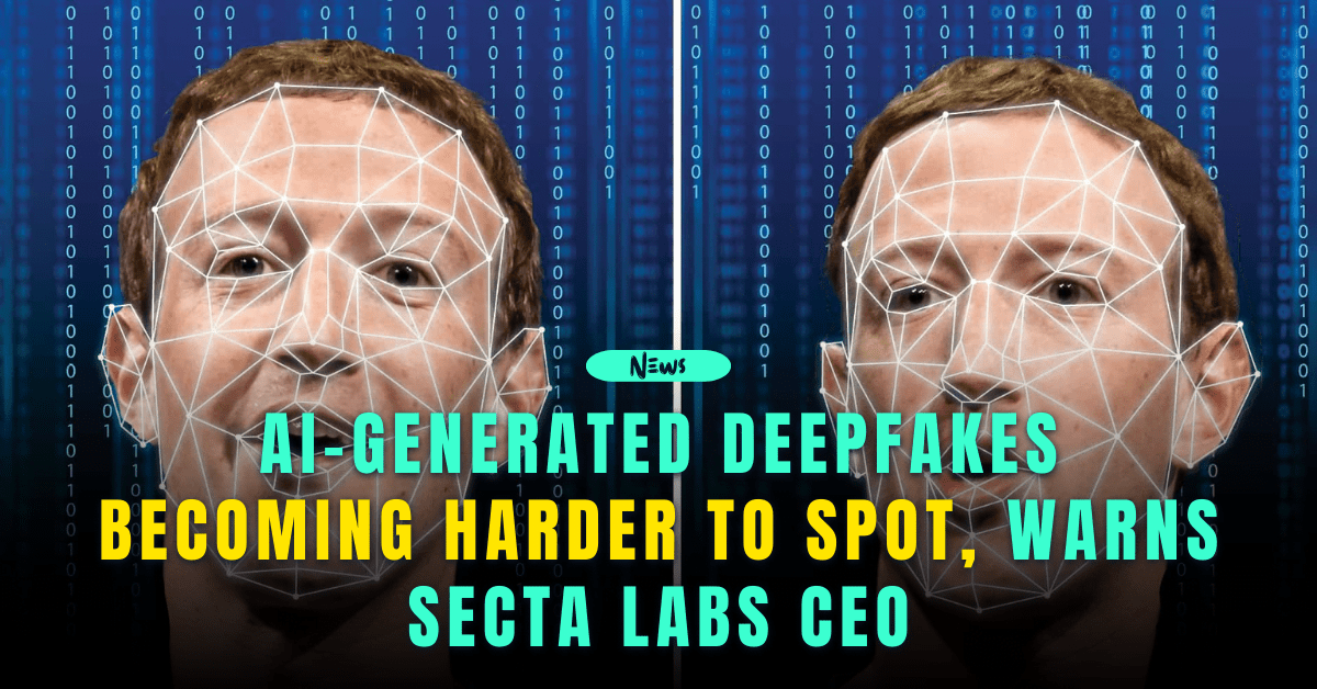AI-Generated Deepfakes Becoming Harder to Spot, Warns Secta Labs CEO