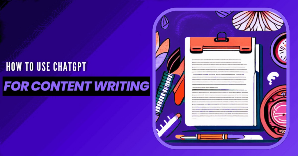 How to Use ChatGPT for Content Writing