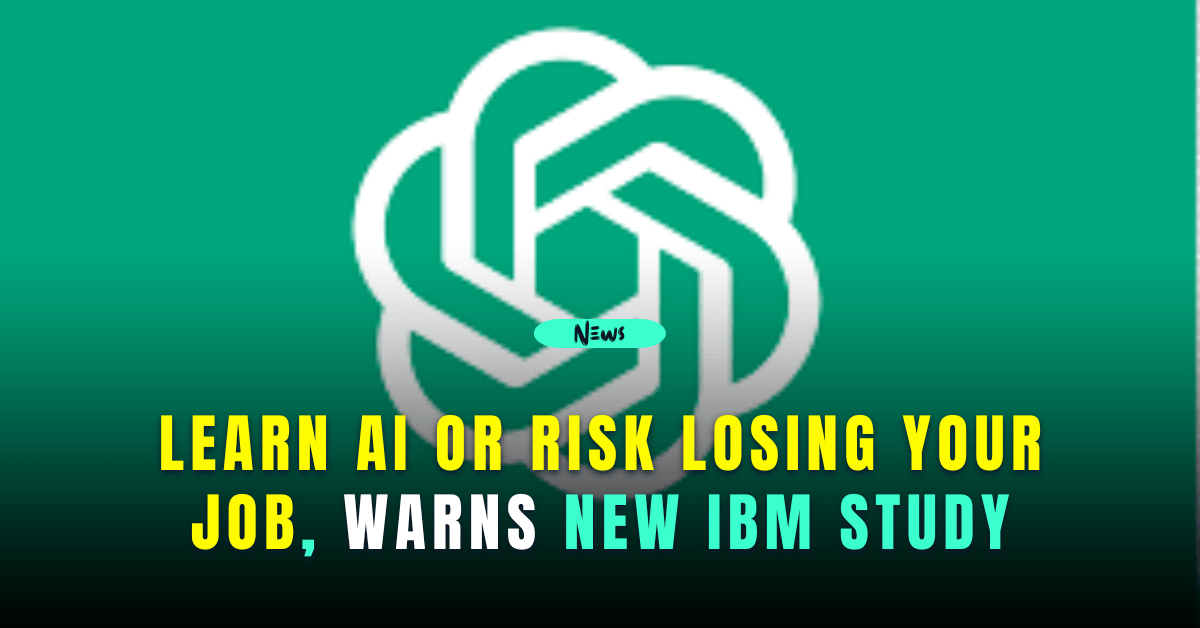 Learn AI or Risk Losing Your Job, Warns New IBM Study 1 learn ai or risk losing your job, warns new ibm study