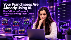 Your Franchisees Are Already Using AI. Here’s How to Control It Without Slowing Them Down